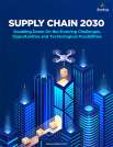 Supply Chain 2030: Evolving Challenges, Opportunities and Technological Possibilities